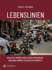 Lebenslinien - Wie ich mit meiner Familie durch Asien reiste und hundert Geschichten entdeckte (Reise/Menschen/Biografien)