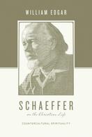 William Edgar: Schaeffer on the Christian Life 