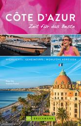 Bruckmann Reiseführer Côte d'Azur: Zeit für das Beste - Highlights, Geheimtipps, Wohlfühladressen