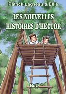 Patrick Lagneau: LES NOUVELLES HISTOIRES D'HECTOR 