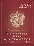 Axel Rudolph: Eingereist über Wladiwostok ★★★★