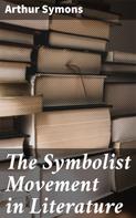 Arthur Symons: The Symbolist Movement in Literature 