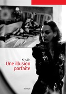 Christine François-Kirsch: Une illusion parfaite 