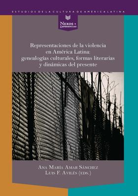 Representaciones de la violencia en América Latina: genealogías culturales, formas literarias y dinámicas del presente