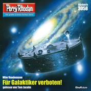 Perry Rhodan 3058: Für Galaktiker verboten! - Perry Rhodan-Zyklus "Mythos"