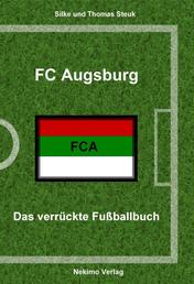 FC Augsburg - Das verrückte Fußballbuch