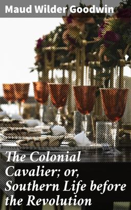 The Colonial Cavalier; or, Southern Life before the Revolution