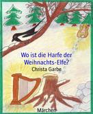 Christa Garbe: Wo ist die Harfe der Weihnachts-Elfe? 