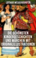 Lothar Meggendorfer: Die schönsten Kindergeschichten und Märchen mit Originalillustrationen 