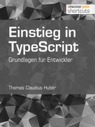 Thomas Claudius Huber: Einstieg in TypeScript 