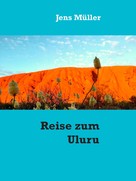 Jens Müller: Reise zum Uluru 