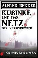 Alfred Bekker: Kubinke und das Netz der Verschwörer: Kriminalroman 