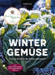 Wintergemüse - Frische Ernte in der kalten Jahreszeit. Mit Arbeitskalender und Frosthärte-Tabelle