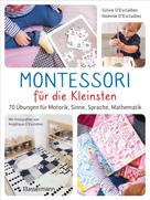 Sylvie d'Esclaibes: Montessori für die Kleinsten von der Geburt bis 3 Jahre. 70 abwechslungsreiche Aktivitäten zum Entdecken und Lernen 