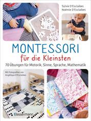 Montessori für die Kleinsten von der Geburt bis 3 Jahre. 70 abwechslungsreiche Aktivitäten zum Entdecken und Lernen - Fördert Motorik, Sinne, Sprache, Zahlenverständnis und Entdeckungsdrang