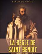 Benoît De Nursie: La Règle de Saint Benoît 