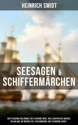 Seesagen & Schiffermärchen - Der fliegende Holländer, Die fliehende Insel, Das Leuchten des Meeres, Helgoland, Die Meeres-Fee, Fata Morgana, Das steinerne Schiff...