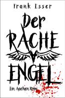 Frank Esser: Der Racheengel - Ein Aachen Krimi ★★★★