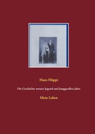 Hans Hüppi: Die Geschichte meiner Jugend und Junggesellen Jahre 