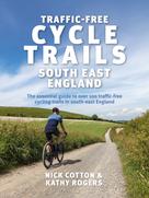 Nick Cotton: Traffic-Free Cycle Trails South East England 