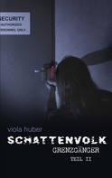 Viola Huber: Schattenvolk, Grenzgänger, Teil 2 