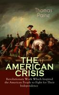 Thomas Paine: THE AMERICAN CRISIS – Revolutionary Work Which Inspired the American People to Fight for Their Independence 