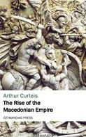 Arthur Curteis: The Rise of the Macedonian Empire 