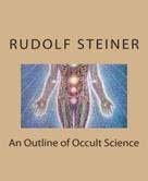 Rudolf Steiner: An Outline of Occult Science 