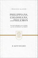 R. Kent Hughes: Philippians, Colossians, and Philemon (2 volumes in 1 / ESV Edition) 