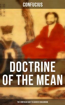 DOCTRINE OF THE MEAN (The Confucian Way to Achieve Equilibrium)