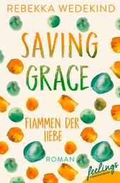 Saving Grace – Flammen der Liebe - Roman
