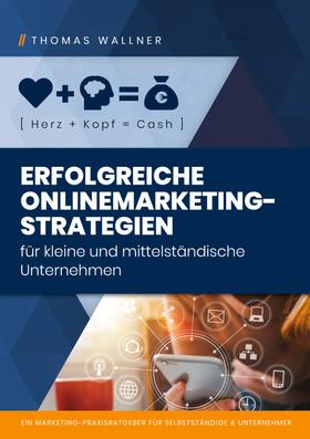 Herz+Kopf=Cash: Erfolgreiche Onlinemarketingstrategien für kleine & mittelständische Unternehmen