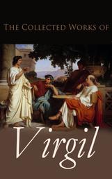 The Collected Works of Virgil - Aeneid; The Eclogues; The Georgics