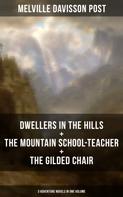 Melville Davisson Post: DWELLERS IN THE HILLS + THE MOUNTAIN SCHOOL-TEACHER + THE GILDED CHAIR 