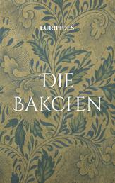 Die Bakchen - Übersetzt in lesbares Deutsch
