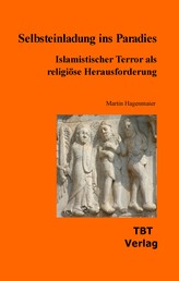 Selbsteinladung ins Paradies - Islamistischer Terrorismus als religiöse Herausforderung