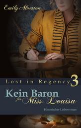 Kein Baron für Miss Louisa - Historischer Liebesroman