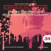 Sherlock Holmes und die Vergeltung des Colonels - Die Abenteuer des alten Sherlock Holmes, Folge 34 (Ungekürzt)