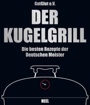 Der Kugelgrill - Die besten Rezepte der Deutschen Meister