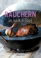 Gabriele Redden Rosenbaum: Räuchern in Wok und Topf - einfache Rezepte für einzigartige Geschmackserlebnisse. Für Fisch, Fleisch und Gemüse 