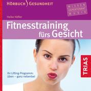 Fitness-Training fürs Gesicht - Hörbuch - Ihr Lifting-Programm: üben - ganz nebenbei