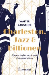 Charleston, Jazz & Billionen - Europa in den verrückten Zwanzigerjahren