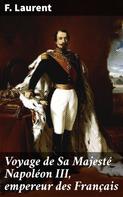 F. Laurent: Voyage de Sa Majesté Napoléon III, empereur des Français 
