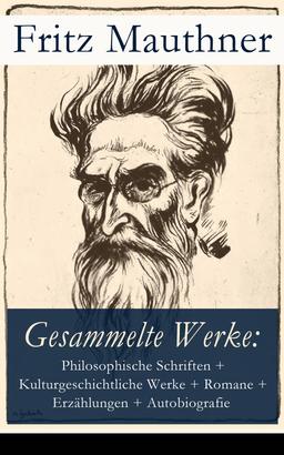 Gesammelte Werke: Philosophische Schriften, Kulturgeschichtliche Werke, Romane, Erzählungen, Autobiografie