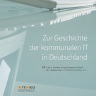 Bundes-Arbeitsgemeinschaft der Kommunalen IT-Dienstleister e.V.: Zur Geschichte der kommunalen IT in Deutschland 