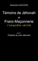 Alexandre Cauchois: Témoins de Jéhovah et Franc-Maçonnerie : l'enquête vérité 