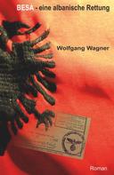 Wolfgang Wagner: Besa - eine albanische Rettung 