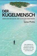 Luise Phillis: Der Kugelmensch 