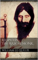 Le Queux William: Rasputin the Rascal Monk 