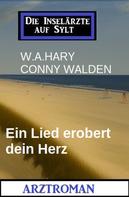 Conny Walden: Ein Lied erobert dein Herz: Die Inselärzte auf Sylt: Arztroman 
